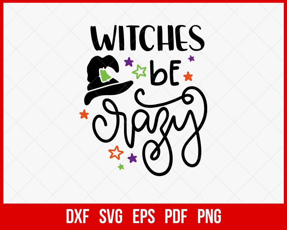 Witches Be Crazy Spooktacular Horror Funny Halloween SVG Cutting File Digital Download