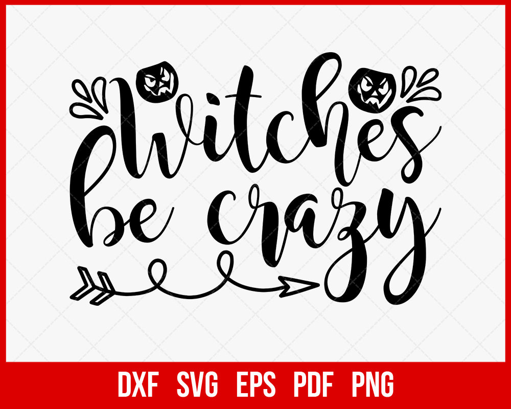 Witches Be Crazy Evil Pumpkin Funny Halloween SVG Cutting File Digital Download