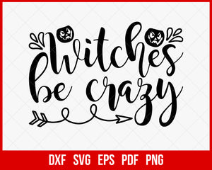 Witches Be Crazy Evil Pumpkin Funny Halloween SVG Cutting File Digital Download