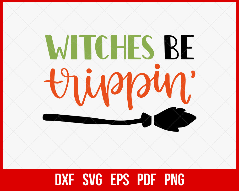 Witches Be Trippin’ Funny Halloween SVG Cutting File Digital Download