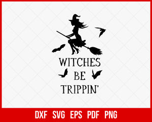 Witches Be Trippin’ Funny Halloween SVG Cutting File Digital Download