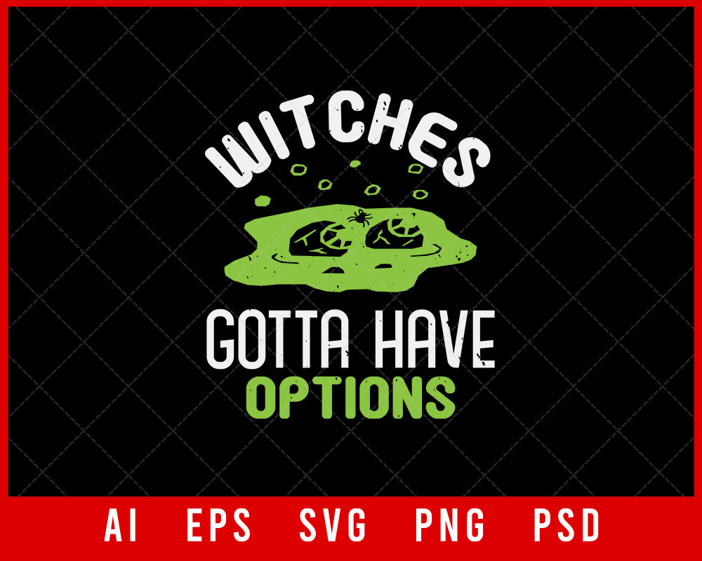 Witches Gotta Have Options Funny Halloween Editable T-shirt Design Digital Download File