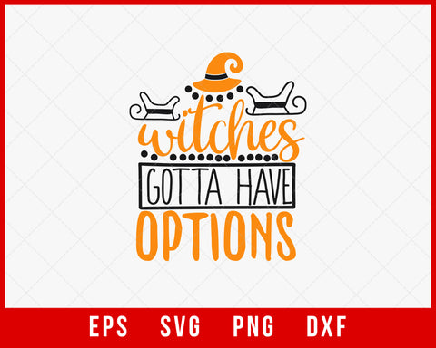 Witches Gotta Have Options Funny Halloween SVG Cutting File Digital Download