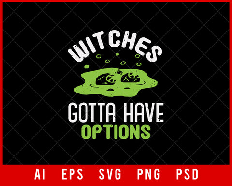 Witches Gotta Have Options Funny Halloween Editable T-shirt Design Digital Download File