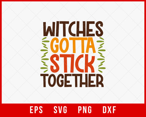 Witches Gotta Stick Together Funny Halloween SVG Cutting File Digital Download