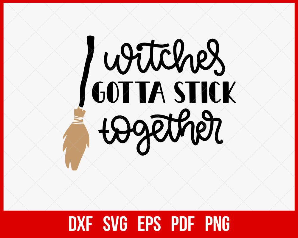 Witches Gotta Stick Together Funny Halloween SVG Cutting File Digital Download