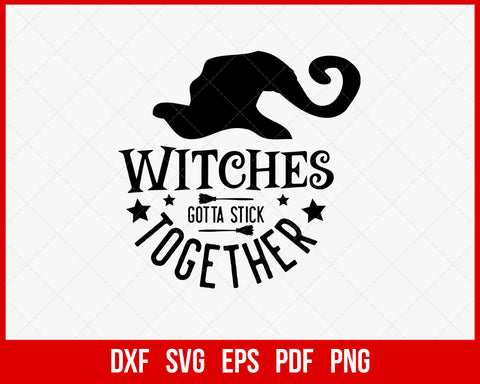 Witches Gotta Stick Together Funny Halloween SVG Cutting File Digital Download