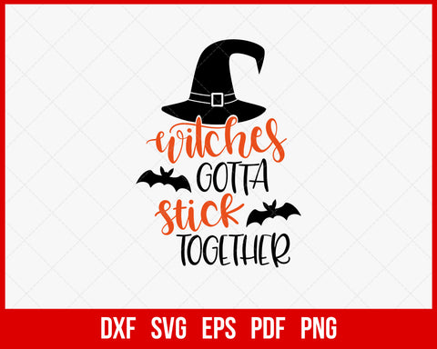 Witches Gotta Stick Together Funny Halloween SVG Cutting File Digital Download