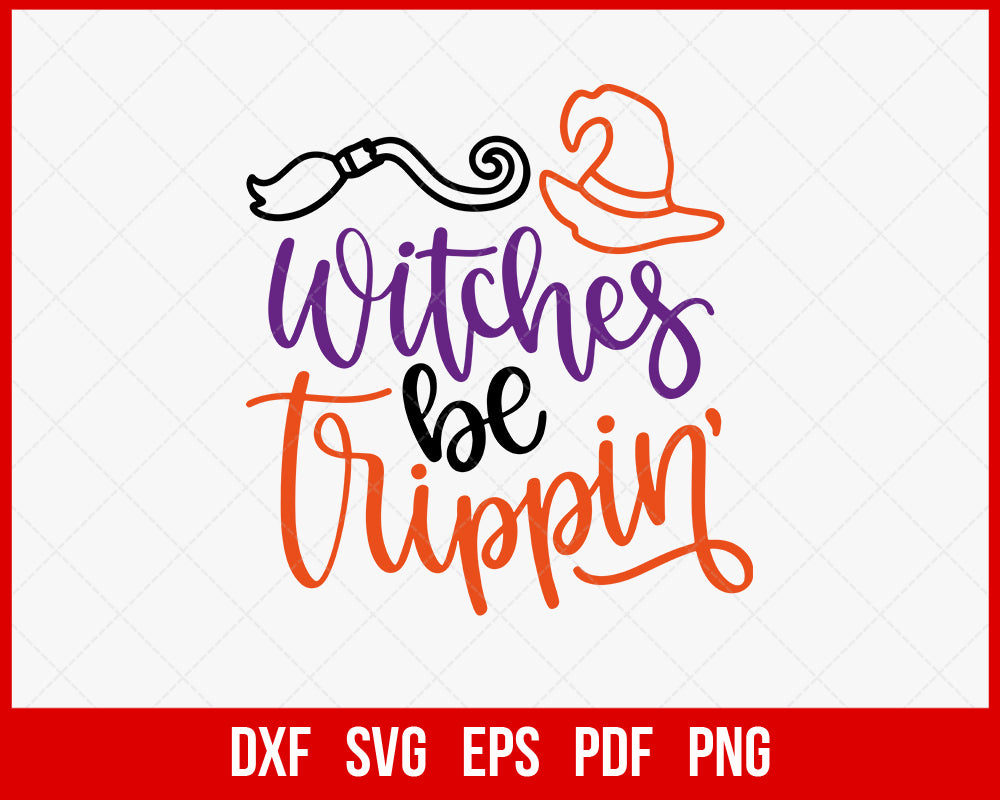 Witches be Trippin’ Funny Halloween SVG Cutting File Digital Download