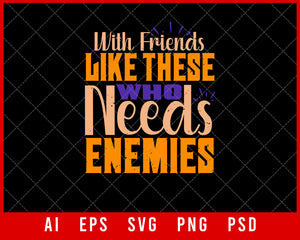 With Friends Like These Who Needs Enemies Best Friend Gift Editable T-shirt Design Ideas Digital Download File