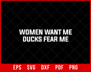 Women Want Me Ducks Fear Me Waterfowl Hunting Funny SVG Cutting File Digital Download