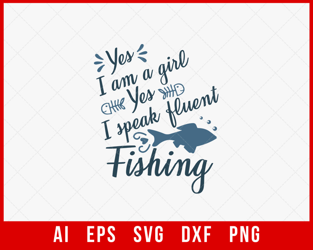 Yes I Am a Girl Yes I Speak Fluent Fishing Funny T-shirt Design Digital Download File