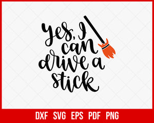 Yes I Can Drive A Witch’s Broom Stick Funny Halloween SVG Cutting File Digital Download