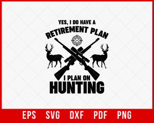 Yes I Do Have A Retirement Plan I Plan On Hunting Funny SVG Cutting File Digital Download