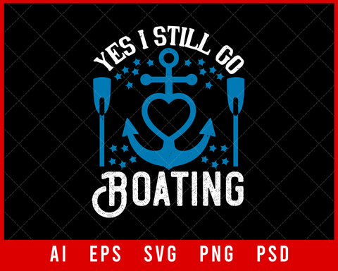 Yes  I Still Go Boating Editable T-shirt Design Digital Download File