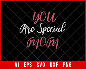 You Are Special Mom Mother’s Day SVG Cut File for Cricut Silhouette Digital Download