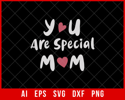 You Are Special Mom Mother’s Day SVG Cut File for Cricut Silhouette Digital Download