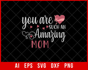 You Are Such an Amazing Mom Mother’s Day SVG Cut File for Cricut Silhouette Digital Download