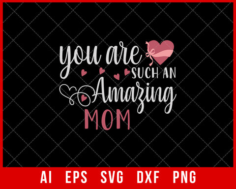 You Are Such an Amazing Mom Mother’s Day SVG Cut File for Cricut Silhouette Digital Download