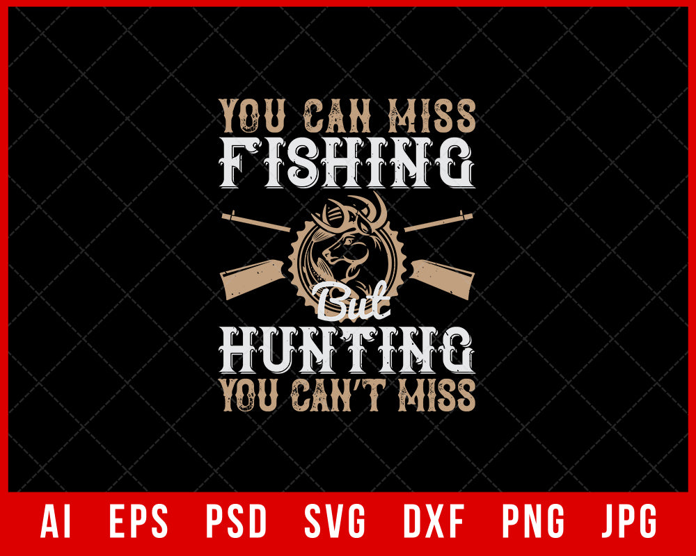 You Can Miss Fishing but You Can’t Miss Hunting Funny Editable T-shirt Design Digital Download File