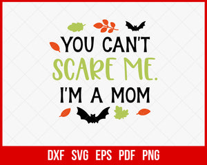You Can’t Scare Me I’m a Mom Funny Halloween SVG Cutting File Digital Download