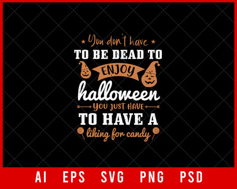 You Don't Have to be Dead Enjoy Halloween Funny Editable T-shirt Design Digital Download File