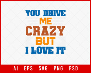 You Drive Me Crazy but I Love It Best Friend Gift Editable T-shirt Design Ideas Digital Download File