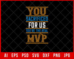You Sacrificed for Us You’re the Real MVP Mother’s Day Gift Editable T-shirt Design Ideas Digital Download File