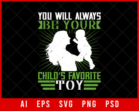 You Will Always Be Your Child’s Favorite Toy Parents Day Editable T-shirt Design Digital Download File