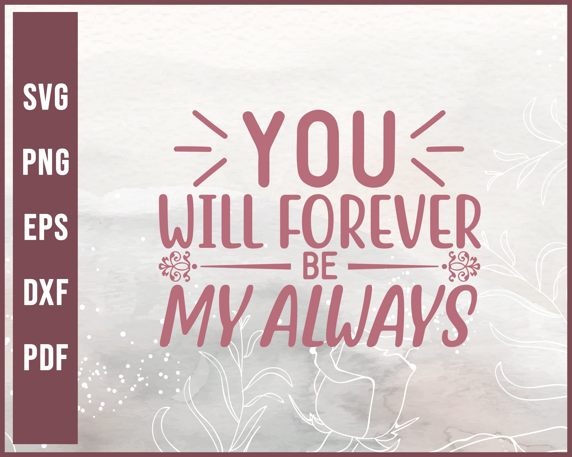 You Will Forever Be My Always Wedding svg Designs For Cricut Silhouette And eps png Printable Files