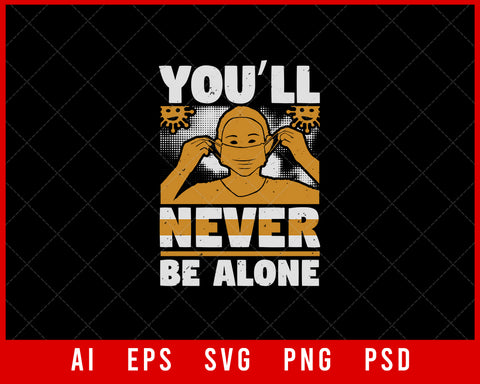 You’ll Never Be Alone Coronavirus Editable T-shirt Design Digital Download File 