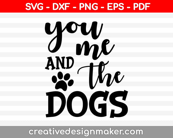 You me and the dogs Svg Dxf Png Eps Pdf Printable Files