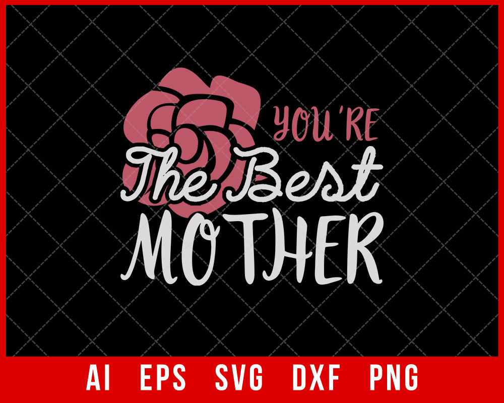 You’re the Best Mother Mother’s Day SVG Cut File for Cricut Silhouette Digital Download