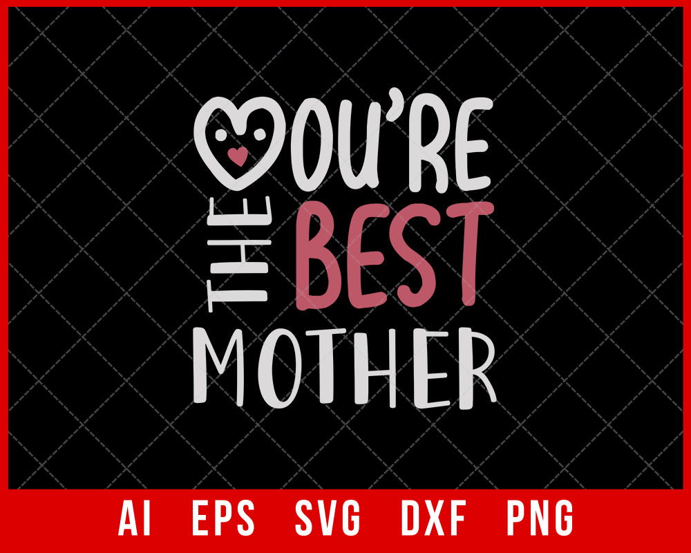 You’re The Best Mother Mother’s Day SVG Cut File for Cricut Silhouette Digital Download
