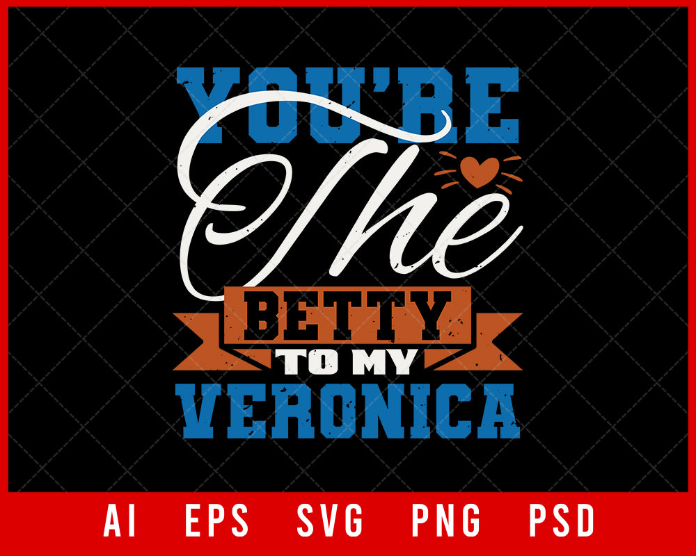 You’re The Betty to My Veronica Best Friend Editable T-shirt Design Digital Download File