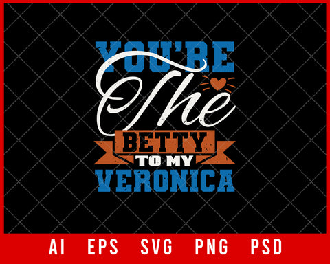You’re The Betty to My Veronica Best Friend Gift Editable T-shirt Design Ideas Digital Download File