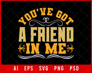 You’ve Got a Friend in Me Editable T-shirt Design Digital Download File