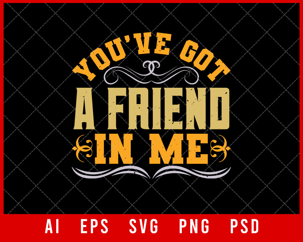 You’ve Got a Friend in Me Best Friend Gift Editable T-shirt Design Ideas Digital Download File