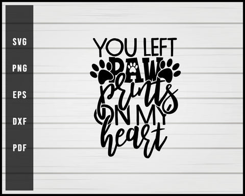 You left paw prints on my heart Dog svg png eps Silhouette Designs For Cricut And Printable Files