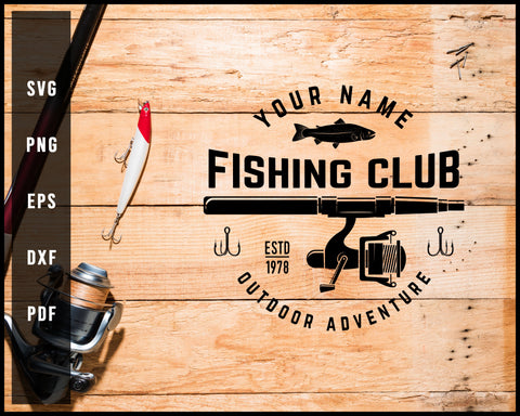 Your Name Fishing Club Estd 1978 Dutdoor Adventture svg png Silhouette Designs For Cricut And Printable Files