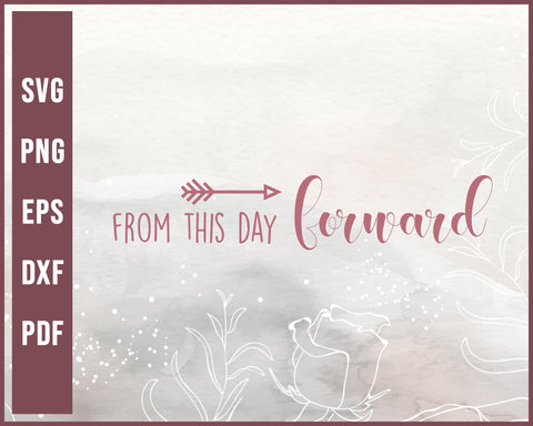 From This Day Forward svg Designs For Cricut Silhouette And eps png Printable Files