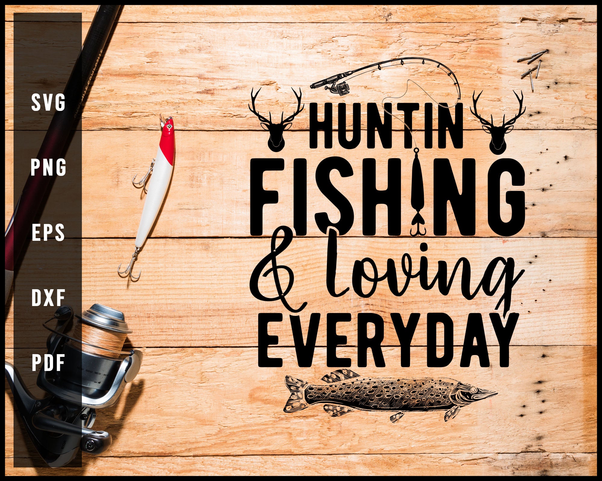 Huntin Fishin & lovin every day svg png Silhouette Designs For