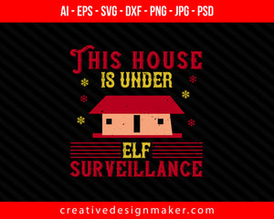 This house is under elf surveillance christmas whises Print Ready Editable T-Shirt SVG Design!