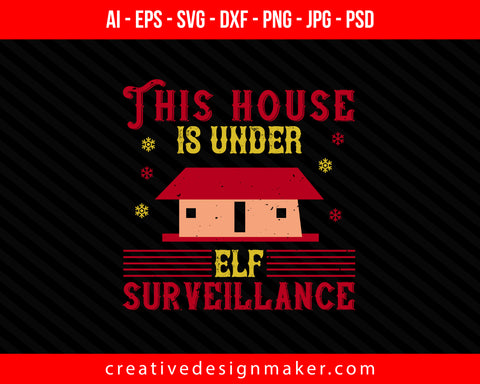 This house is under elf surveillance christmas whises Print Ready Editable T-Shirt SVG Design!