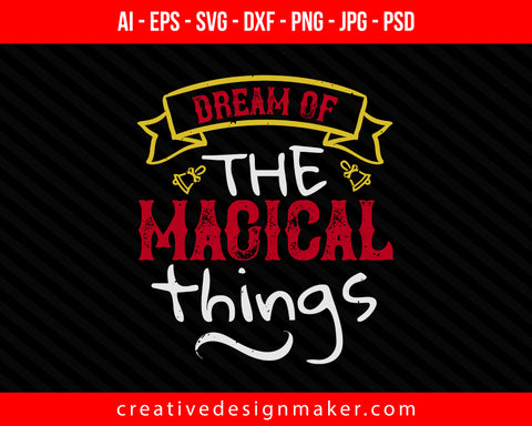 Dream of the magical things Christmas Print Ready Editable T-Shirt SVG Design!