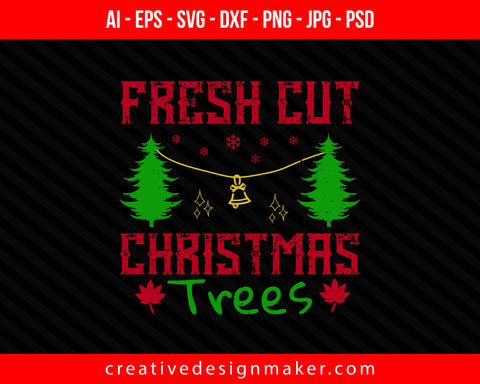 Fresh cut Christmas trees Print Ready Editable T-Shirt SVG Design!