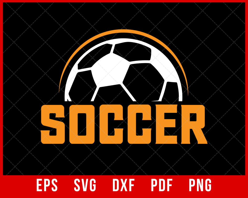 Soccer Ball with Big Bold Word "Soccer" Below It - Players, Teams, Coaches, Parents T-shirt Design Sports SVG Cutting File Digital Download 
