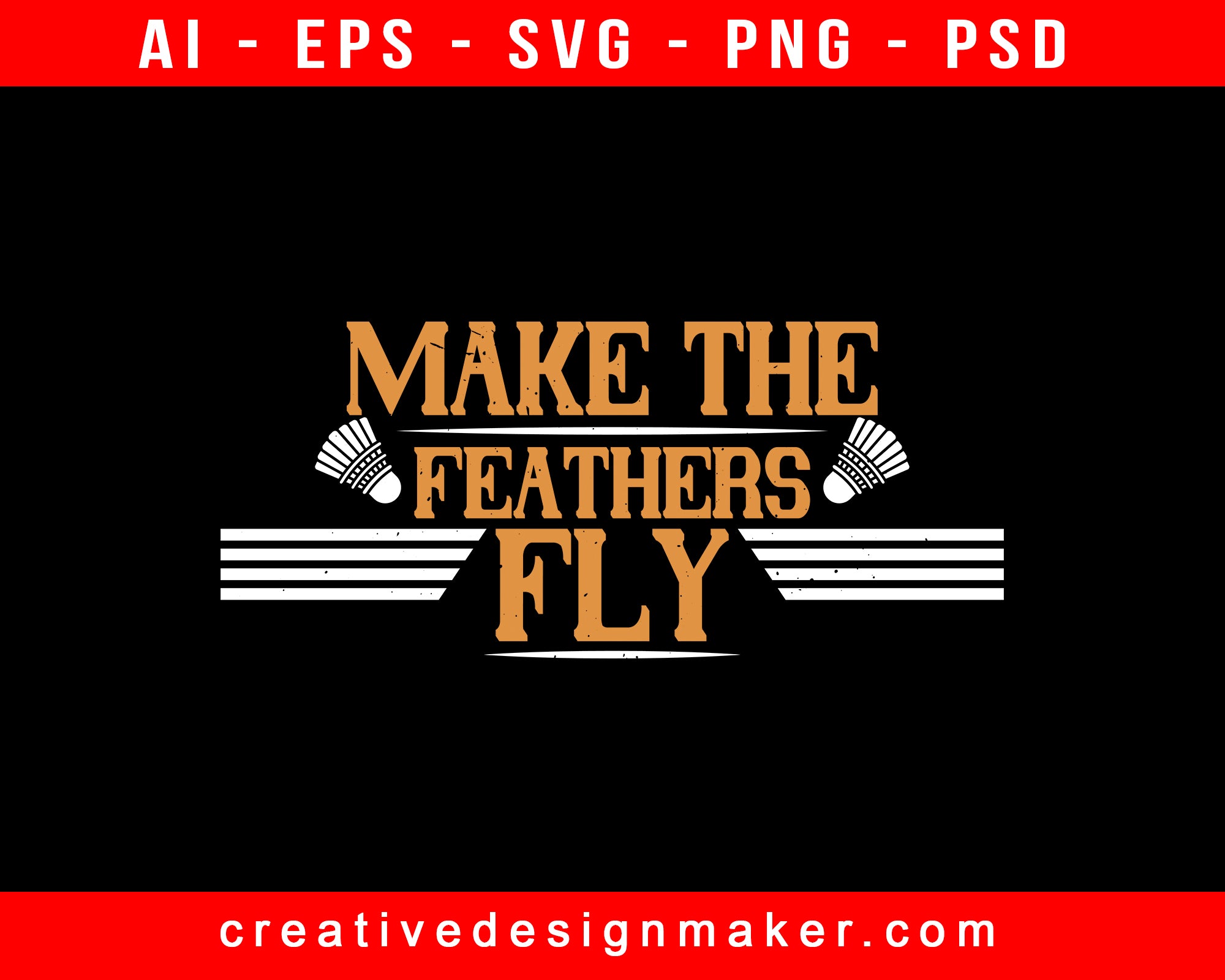 Make The Feathers Fly Badminton Print Ready Editable T-Shirt SVG Design!