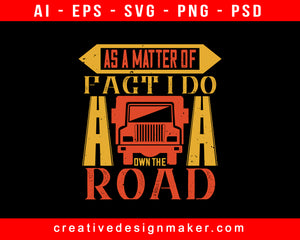 As A Matter Of Fact I Do Own The Road American Trucker Print Ready Editable T-Shirt SVG Design!