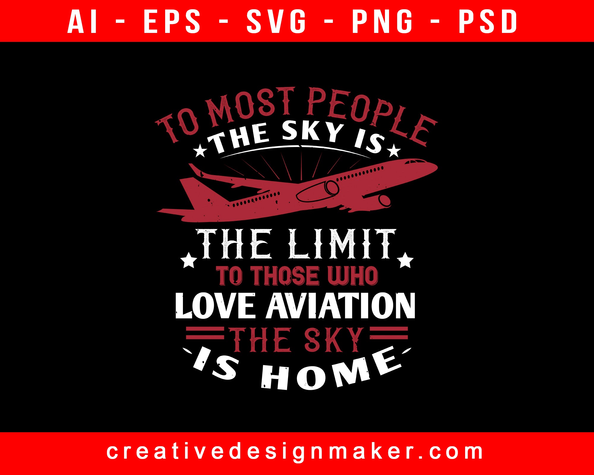 To Most People, The Sky Is The Limit. To Those Who Love Aviation, The Sky Is Home Print Ready Editable T-Shirt SVG Design!